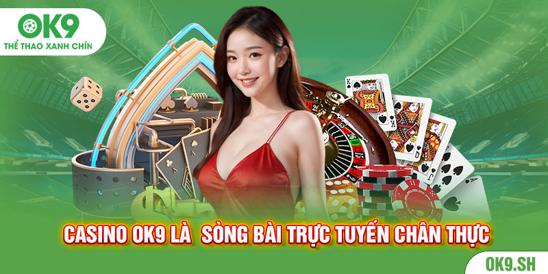 Vài nét review chung về Casino ok9 cho tân binh