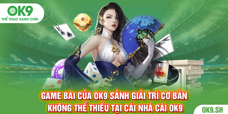 Đôi nét hình dung về game bài của OK9